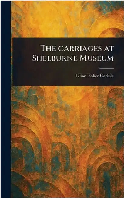 The Carriages at Shelburne Museum by Lilian Baker Carlisle