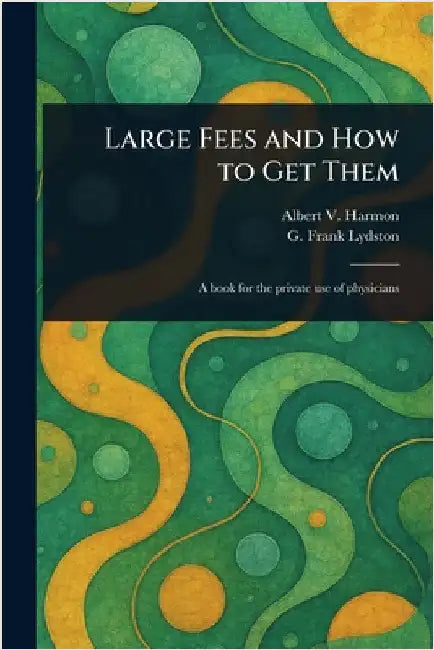 Large Fees and How to Get Them by Albert V. Harmon