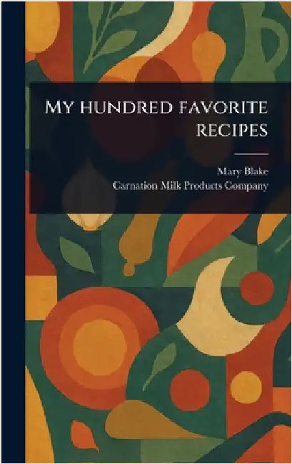 My Hundred Favorite Recipes by Mary Blake