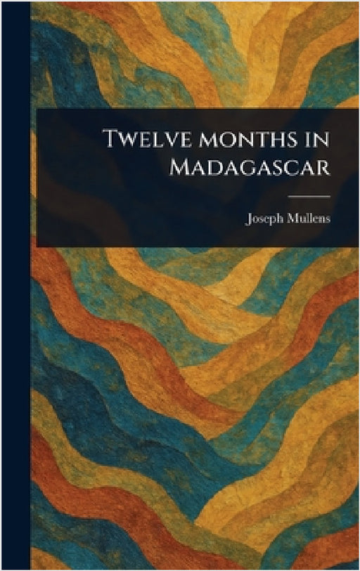 Twelve Months in Madagascar by Joseph Mullens