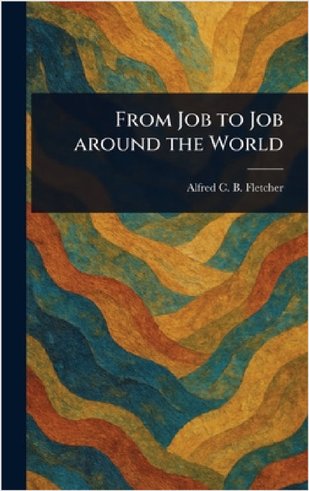From Job to Job Around the World by Alfred C. B. (Alfred Charle Fletcher
