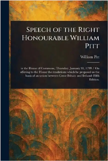 Speech of the Right Honourable William Pitt by William Pitt