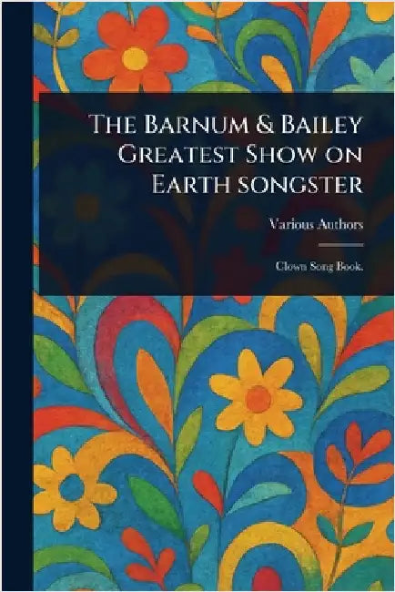 The Barnum & Bailey Greatest Show on Earth Songster by Various