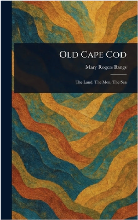 Old Cape Cod by Mary Rogers Bangs