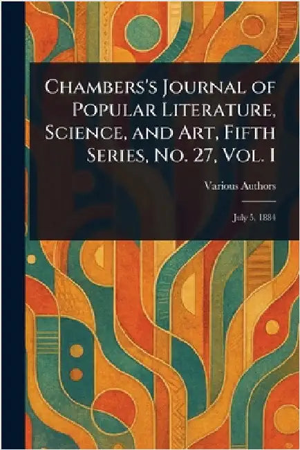 Chambers's Journal of Popular Literature, Science, and Art, Fifth Series, No. 27, Vol. I by Various