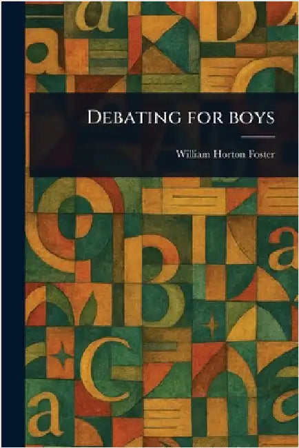 Debating for Boys by William Horton Foster