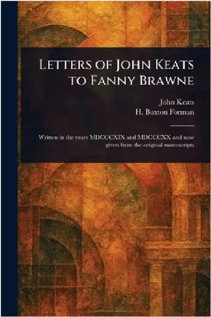 Letters of John Keats to Fanny Brawne by John Keats