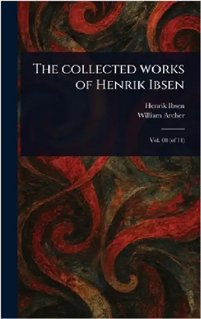 The Collected Works of Henrik Ibsen by Henrik Ibsen
