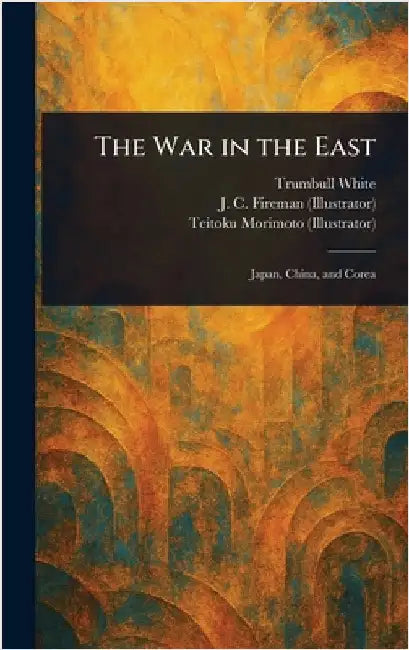 The War in the East by Trumbull White