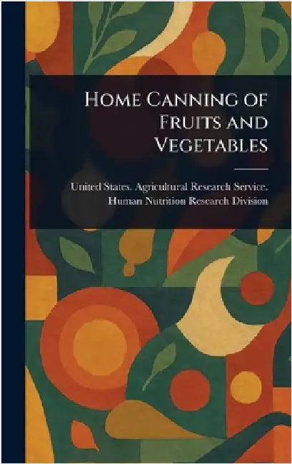 Home Canning of Fruits and Vegetables by United States Agricultural Division