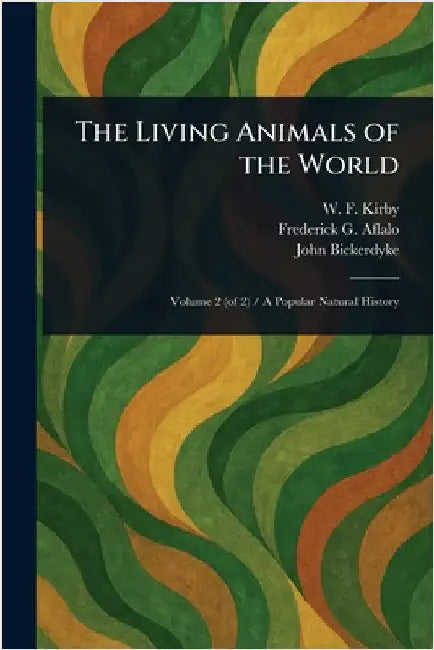 The Living Animals of the World by W. F. (William Forsell) Kirby