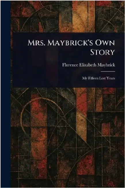 Mrs. Maybrick's Own Story by Florence Elizabeth Maybrick
