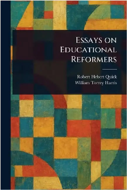 Essays on Educational Reformers by Robert Hebert Quick