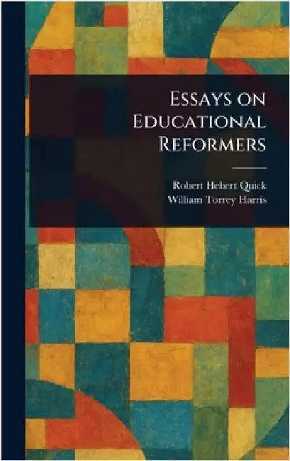 Essays on Educational Reformers by Robert Hebert Quick