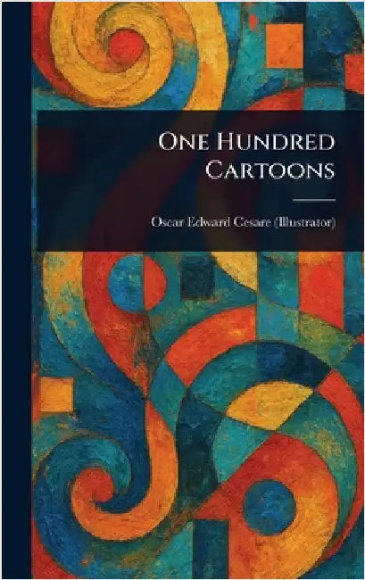 One Hundred Cartoons by Oscar Edward Cesare
