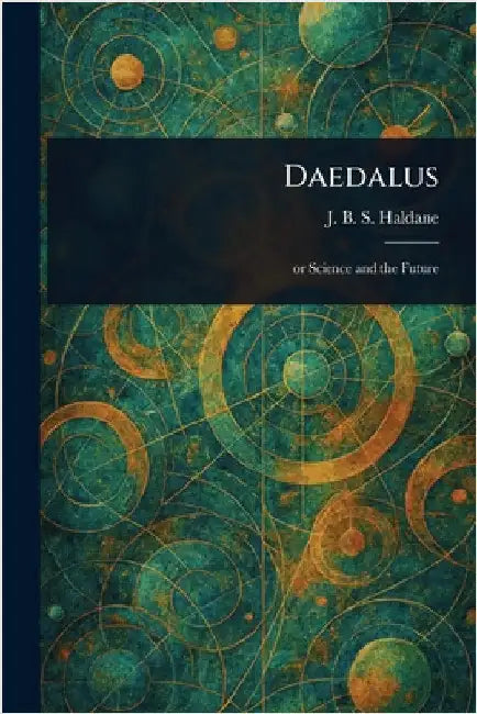 Daedalus by J. B. S. (John Burdon Sander Haldane