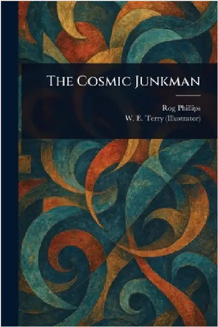 The Cosmic Junkman by Rog Phillips