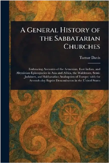 A General History of the Sabbatarian Churches by Tamar Davis