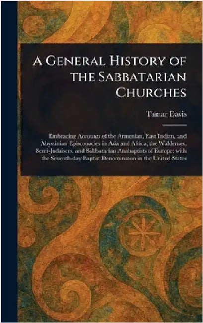 A General History of the Sabbatarian Churches by Tamar Davis