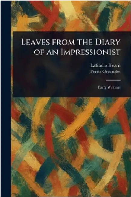 Leaves From the Diary of an Impressionist by Lafcadio Hearn