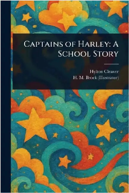 Captains of Harley: A School Story by Hylton Cleaver