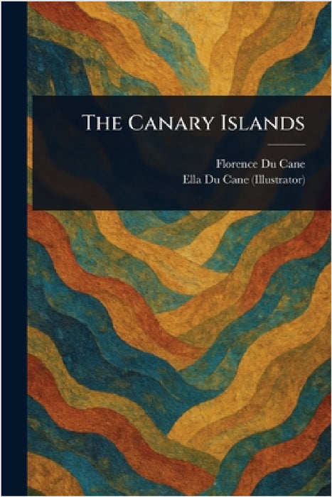 The Canary Islands by Florence Du Cane, Ella Du Cane