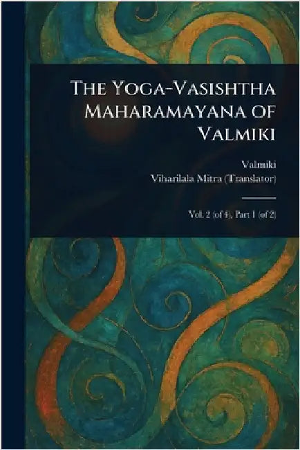 The Yoga-Vasishtha Maharamayana of Valmiki by Valmiki