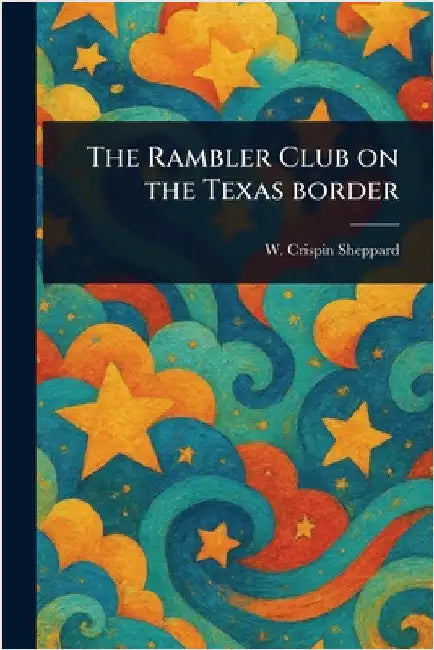 The Rambler Club on the Texas Border by W. Crispin (William Crispin) Sheppard