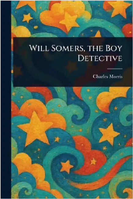 Will Somers, the Boy Detective by Charles Morris