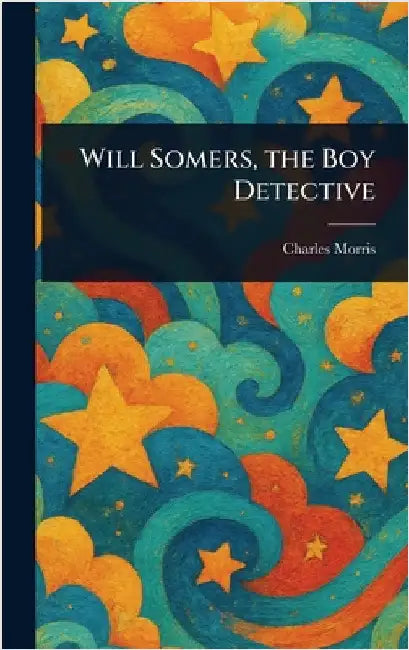 Will Somers, the Boy Detective by Charles Morris