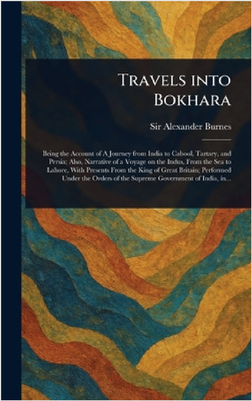 Travels Into Bokhara by Alexander Burnes
