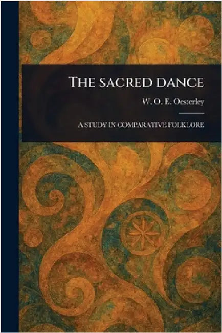 The Sacred Dance by W. O. E. (William Oscar Em Oesterley
