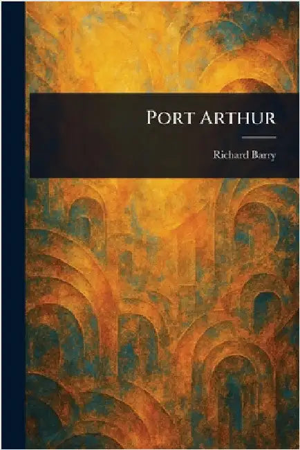 Port Arthur by Richard Barry