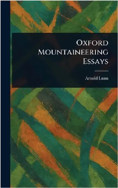 Oxford Mountaineering Essays by Arnold Lunn