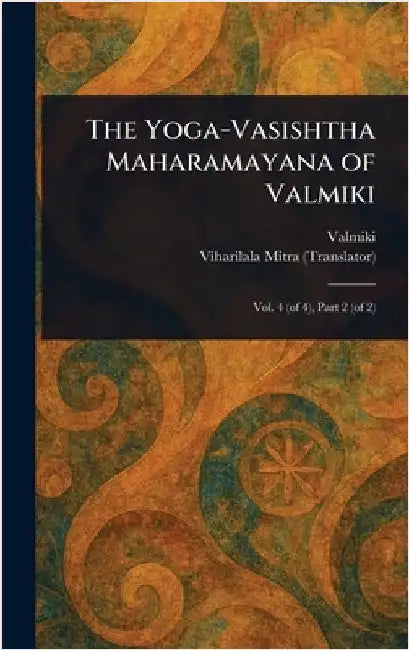 The Yoga-Vasishtha Maharamayana of Valmiki by Valmiki