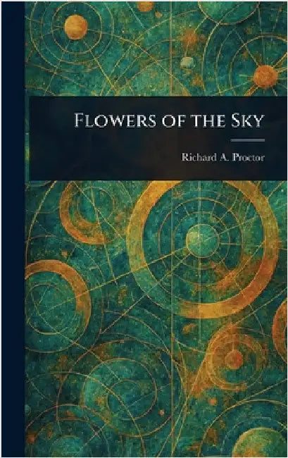 Flowers of the Sky by Richard a. (Richard Anthony) Proctor