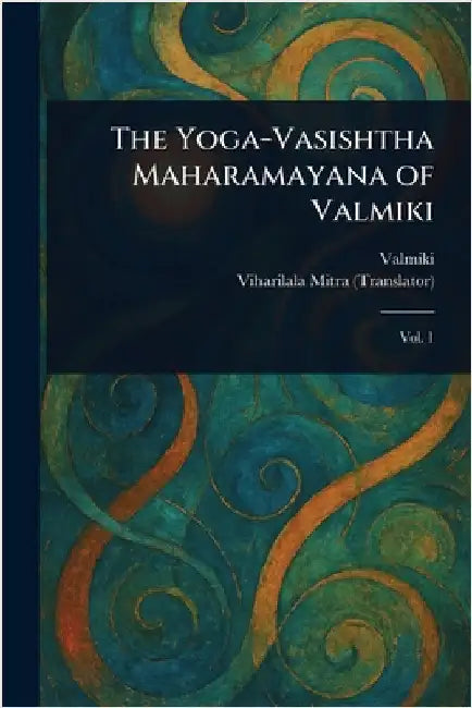 The Yoga-Vasishtha Maharamayana of Valmiki by Valmiki