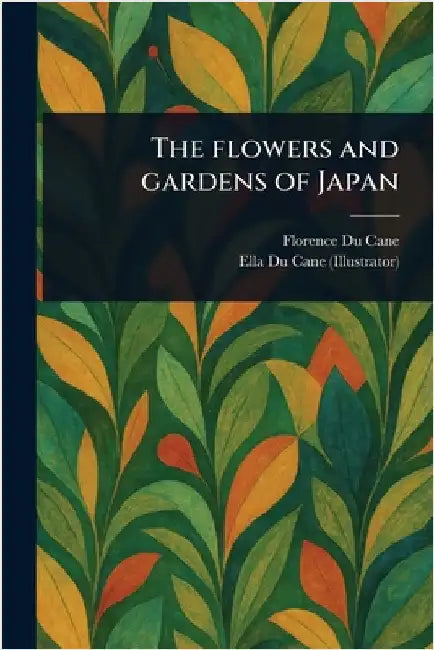 The Flowers and Gardens of Japan by Florence Du Cane