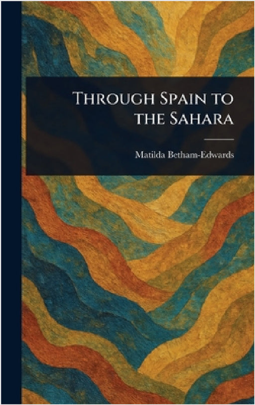 Through Spain to the Sahara by Matilda Betham-Edwards