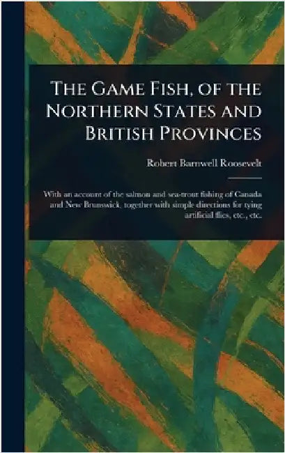 The Game Fish, of the Northern States and British Provinces by Robert Barnwell Roosevelt