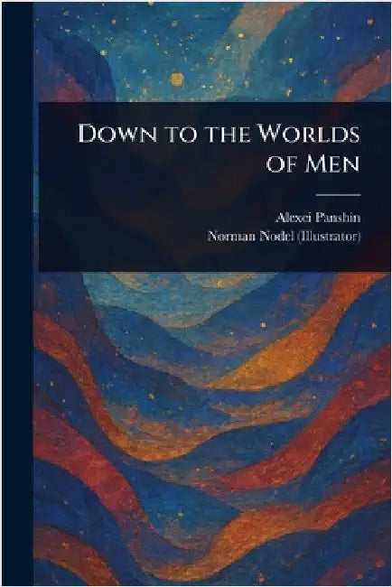 Down to the Worlds of Men by Alexei Panshin