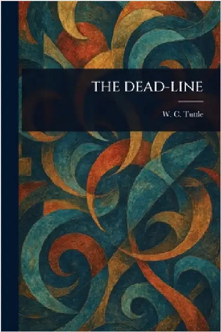 The Dead-Line by W. C. (Wilbur C. ). Tuttle