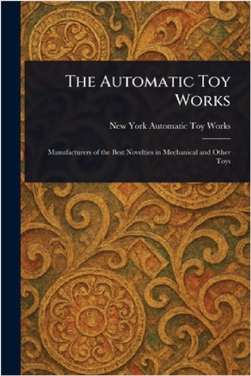 The Automatic Toy Works by New York Automatic Toy Works