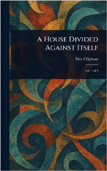 A House Divided Against Itself by (margaret) Oliphant