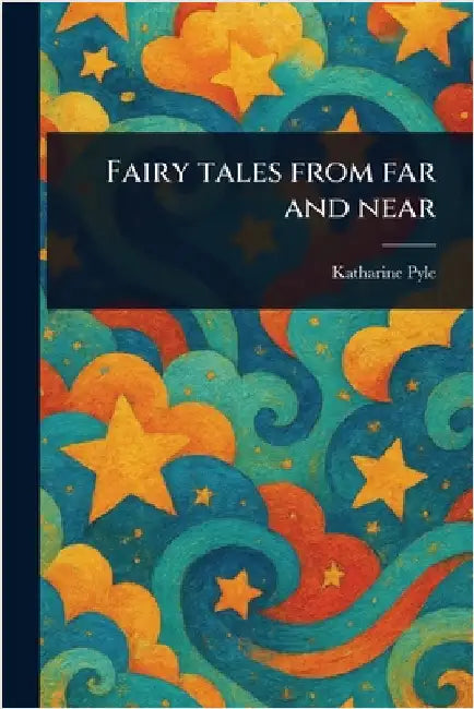 Fairy Tales From Far and Near by Katharine Pyle