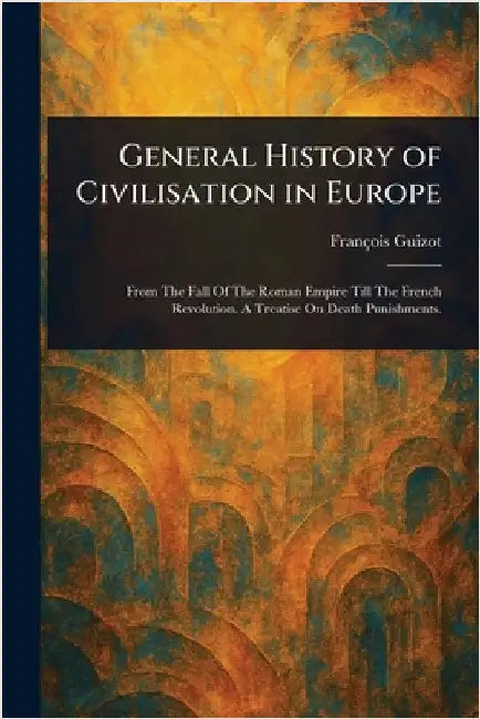 General History of Civilisation in Europe by François Guizot