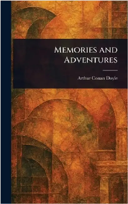 Memories and Adventures by Arthur Conan Doyle