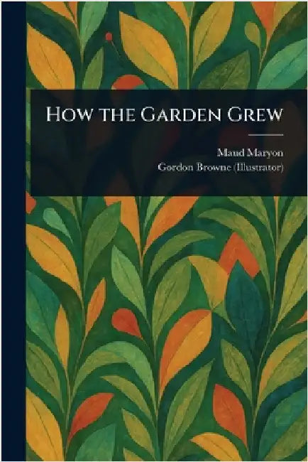How the Garden Grew by Maud Maryon