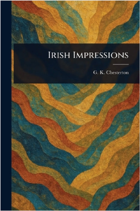 Irish Impressions by G. K. Chesterton
