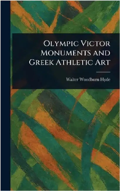Olympic Victor Monuments and Greek Athletic Art by Walter Woodburn Hyde